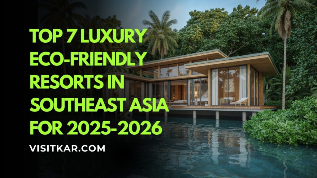 Top 7 Luxury Eco-Friendly Resorts in Southeast Asia for 2025-2026