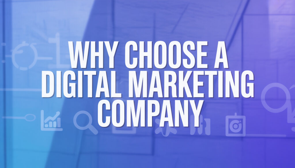 Why Choose a Digital Marketing Company